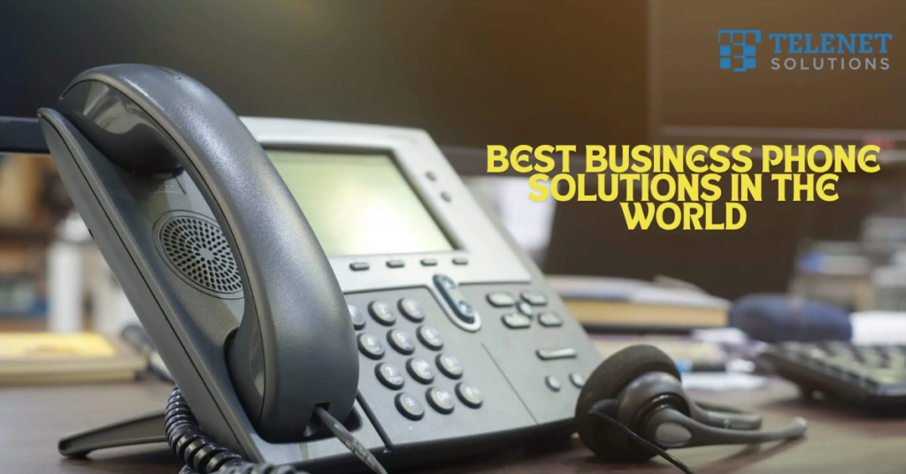 Best Business Phone Solutions in the World